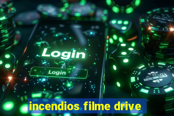 incendios filme drive